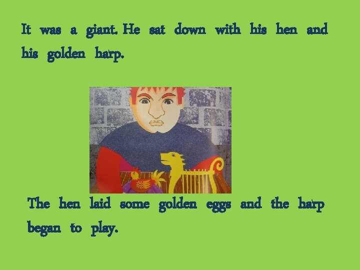 It was a giant. He sat down with his hen and his golden harp.