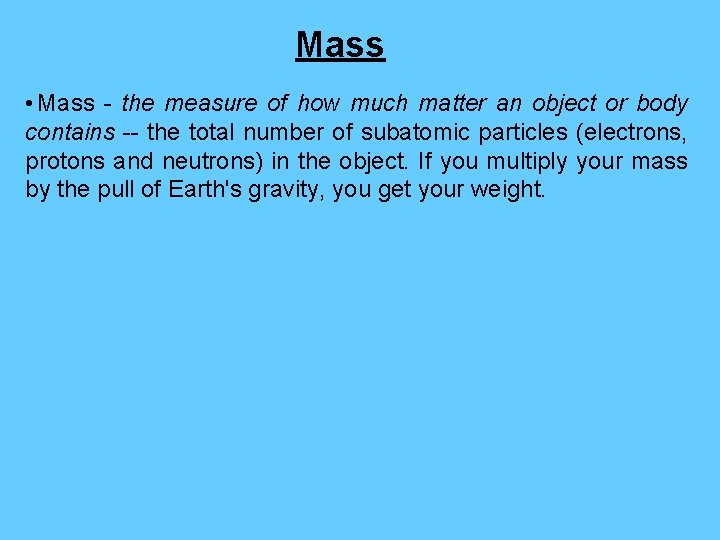 Mass • Mass - the measure of how much matter an object or body Mass • Mass - the measure of how much matter an object or body