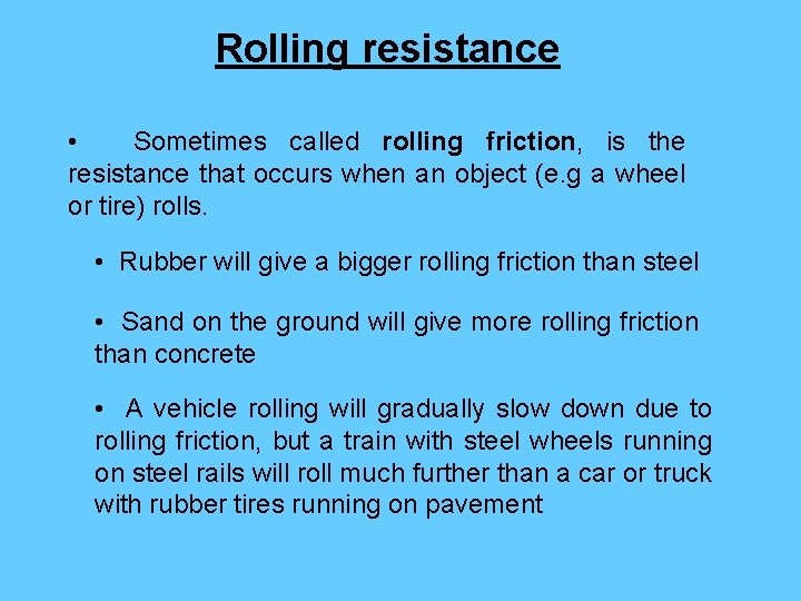 Rolling resistance • Sometimes called rolling friction, is the resistance that occurs when an Rolling resistance • Sometimes called rolling friction, is the resistance that occurs when an