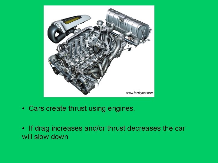 • Cars create thrust using engines. • If drag increases and/or thrust decreases • Cars create thrust using engines. • If drag increases and/or thrust decreases