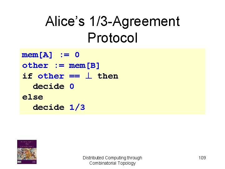 Alice’s 1/3 -Agreement Protocol mem[A] : = 0 other : = mem[B] if other