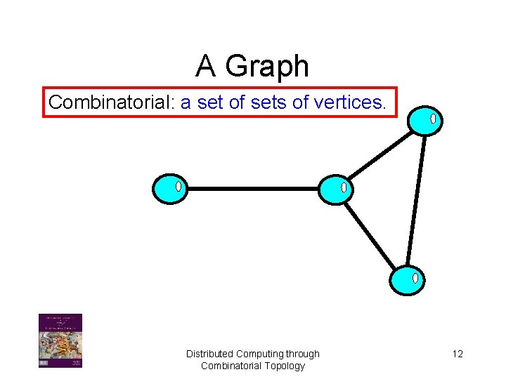 A Graph Combinatorial: a set of sets of vertices. Distributed Computing through Combinatorial Topology