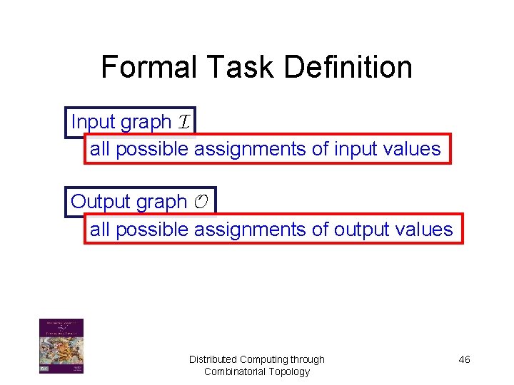 Formal Task Definition Input graph I all possible assignments of input values Output graph