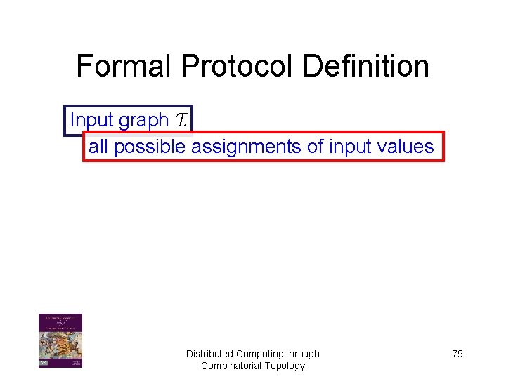 Formal Protocol Definition Input graph I all possible assignments of input values Distributed Computing
