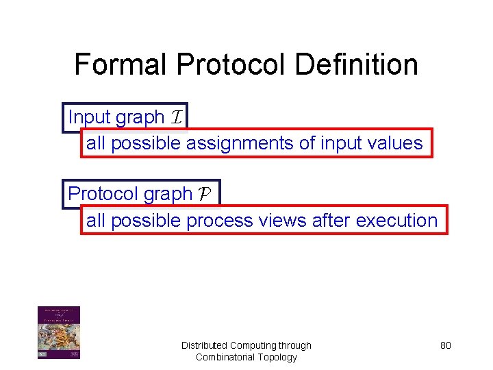 Formal Protocol Definition Input graph I all possible assignments of input values Protocol graph