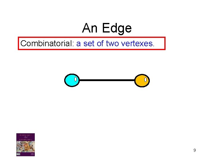 An Edge Combinatorial: a set of two vertexes. 9 