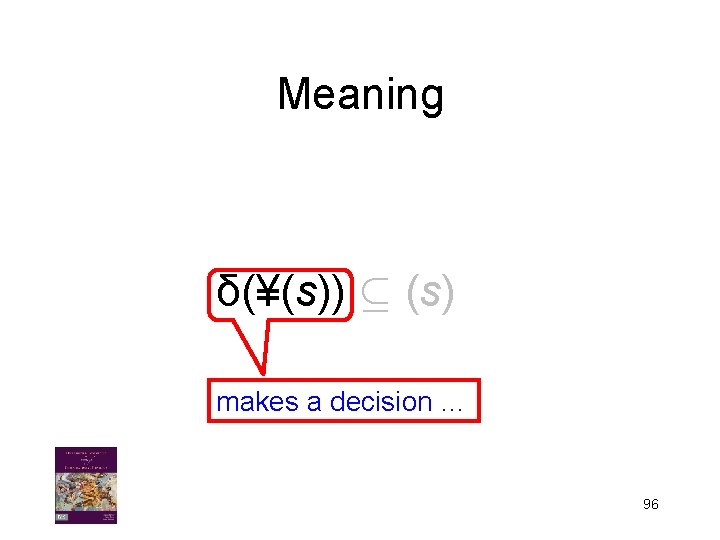 Meaning δ(¥(s)) µ (s) makes a decision … 96 