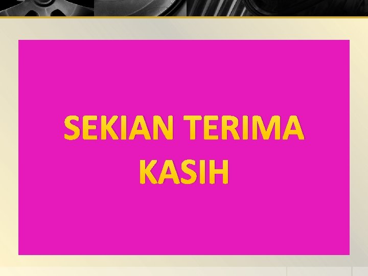 SEKIAN TERIMA KASIH 