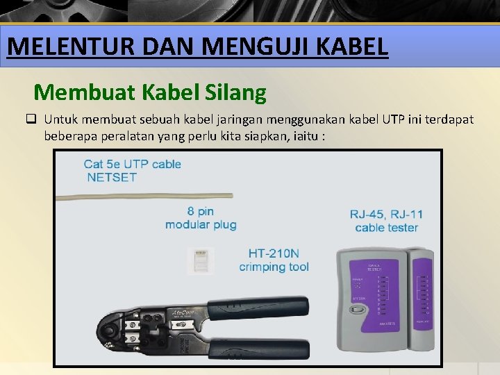 MELENTUR DAN MENGUJI KABEL Membuat Kabel Silang q Untuk membuat sebuah kabel jaringan menggunakan