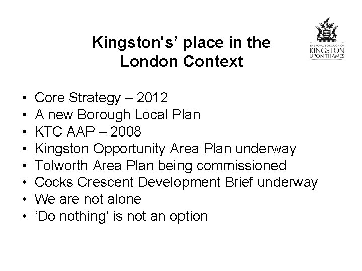 Kingston's’ place in the London Context • • Core Strategy – 2012 A new