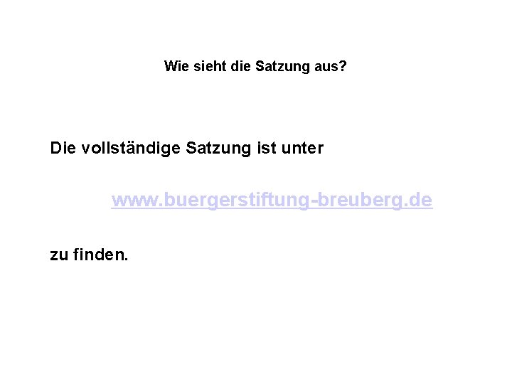 Wie sieht die Satzung aus? Die vollständige Satzung ist unter www. buergerstiftung-breuberg. de zu