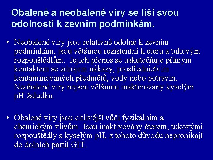 Obalené a neobalené viry se liší svou odolností k zevním podmínkám. • Neobalené viry