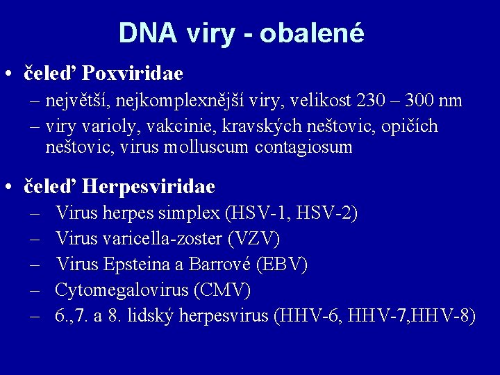 DNA viry - obalené • čeleď Poxviridae – největší, nejkomplexnější viry, velikost 230 –