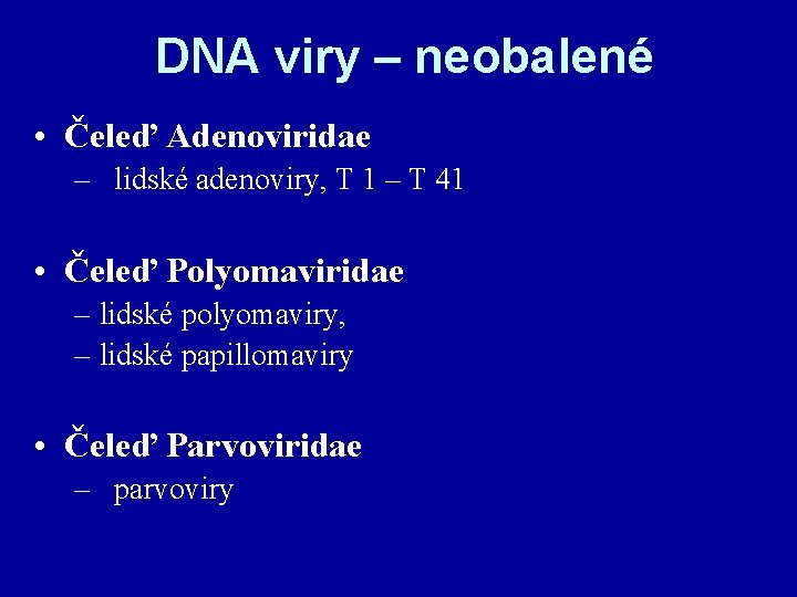 DNA viry – neobalené • Čeleď Adenoviridae – lidské adenoviry, T 1 – T