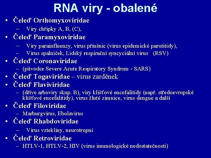 RNA viry - obalené • Čeleď Orthomyxoviridae – Viry chřipky A, B, (C), •