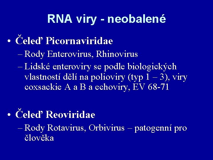 RNA viry - neobalené • Čeleď Picornaviridae – Rody Enterovirus, Rhinovirus – Lidské enteroviry