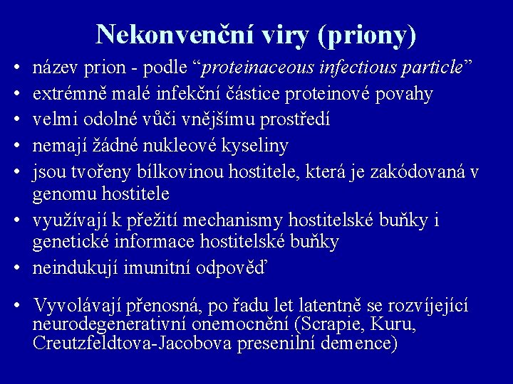 Nekonvenční viry (priony) • • • název prion - podle “proteinaceous infectious particle” extrémně