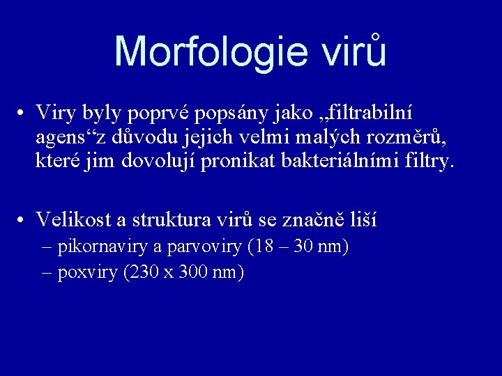 Morfologie virů • Viry byly poprvé popsány jako „filtrabilní agens“z důvodu jejich velmi malých