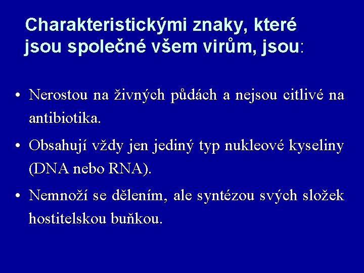 Charakteristickými znaky, které jsou společné všem virům, jsou: • Nerostou na živných půdách a