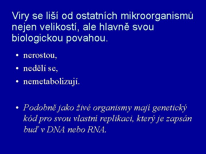 Viry se liší od ostatních mikroorganismů nejen velikostí, ale hlavně svou biologickou povahou. •