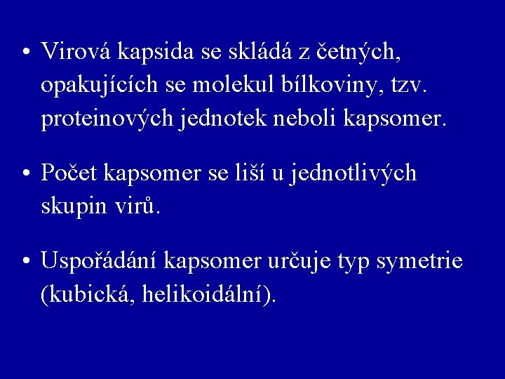  • Virová kapsida se skládá z četných, opakujících se molekul bílkoviny, tzv. proteinových