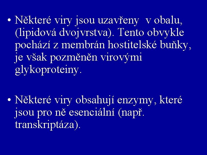  • Některé viry jsou uzavřeny v obalu, (lipidová dvojvrstva). Tento obvykle pochází z