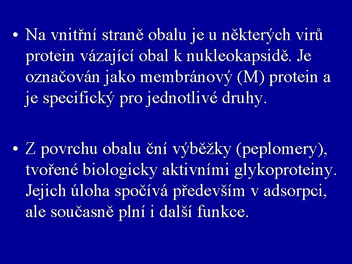  • Na vnitřní straně obalu je u některých virů protein vázající obal k