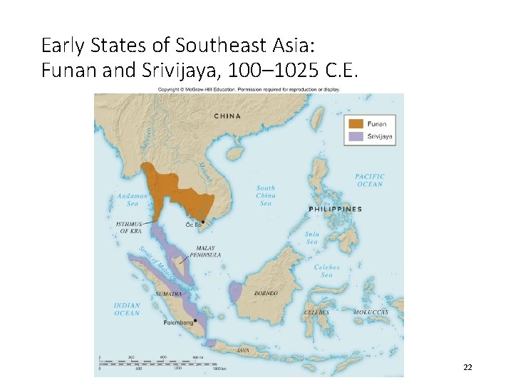 Early States of Southeast Asia: Funan and Srivijaya, 100– 1025 C. E. 22 