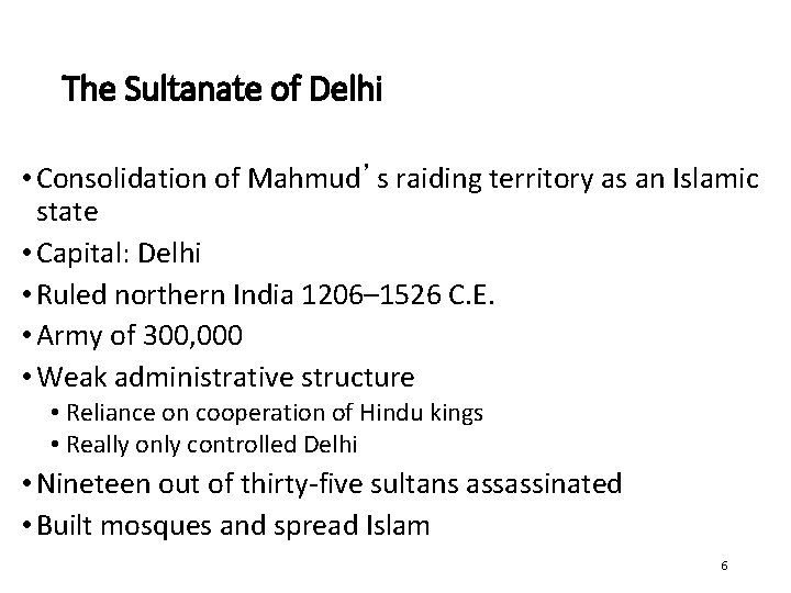 The Sultanate of Delhi • Consolidation of Mahmud’s raiding territory as an Islamic state