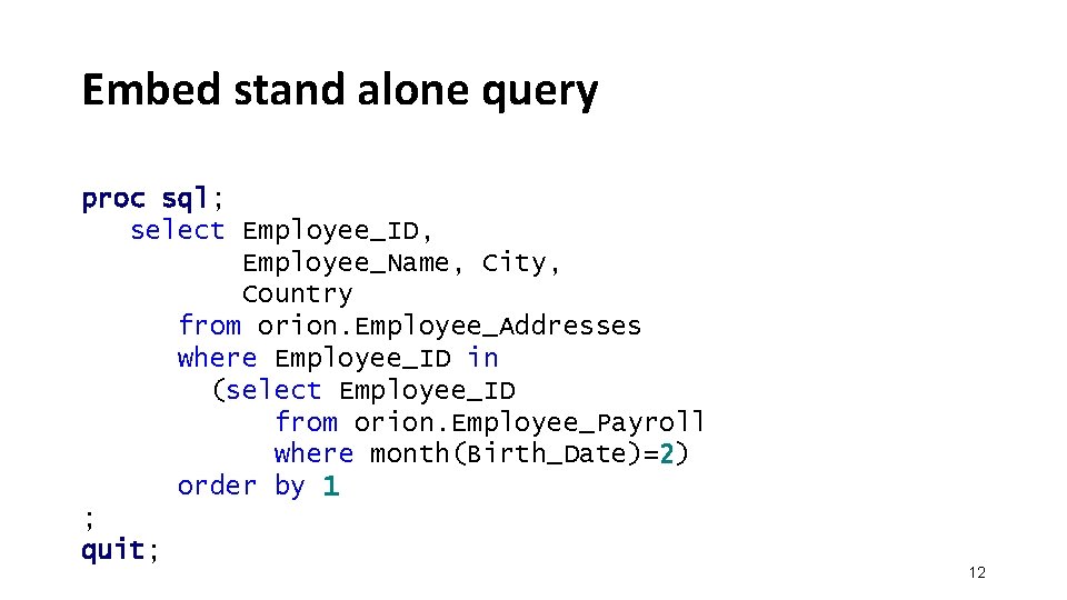 Embed stand alone query proc sql; select Employee_ID, Employee_Name, City, Country from orion. Employee_Addresses