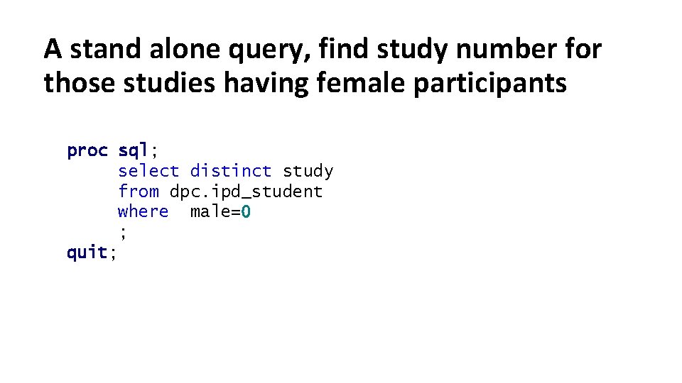 A stand alone query, find study number for those studies having female participants proc