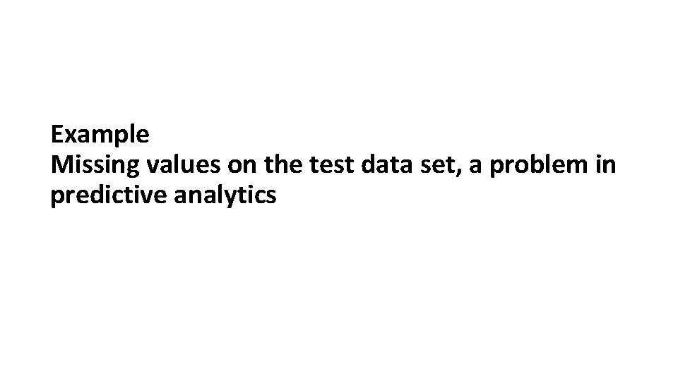 Example Missing values on the test data set, a problem in predictive analytics 