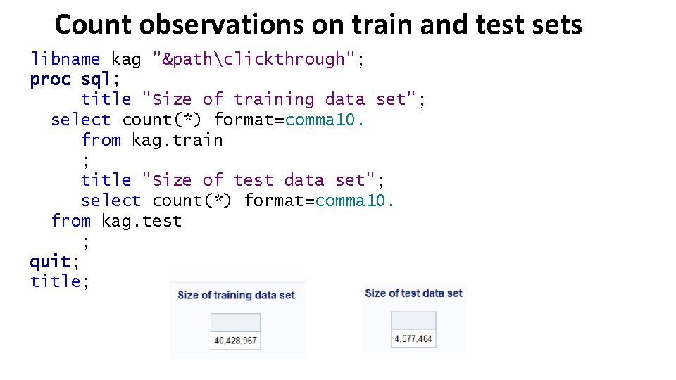 Count observations on train and test sets libname kag "&pathclickthrough"; proc sql; title "Size