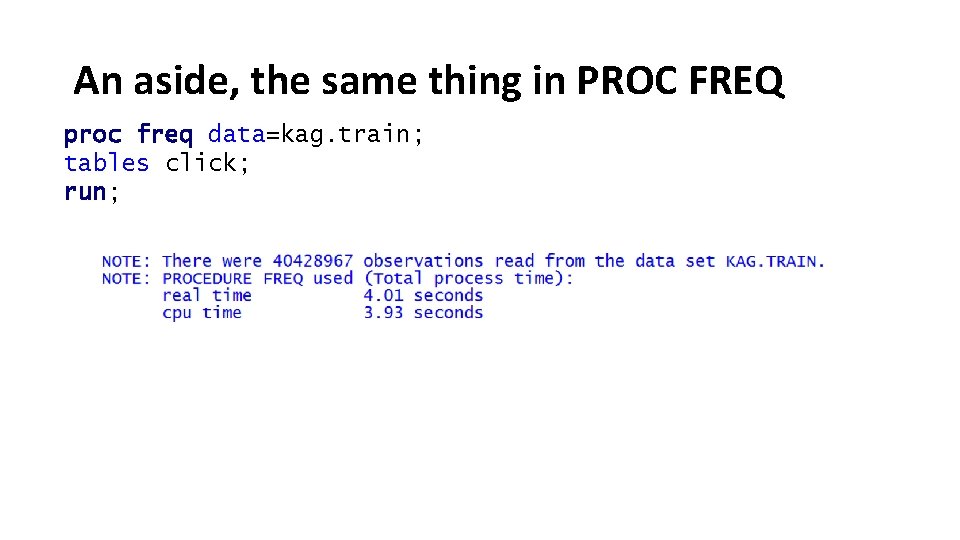 An aside, the same thing in PROC FREQ proc freq data=kag. train; tables click;
