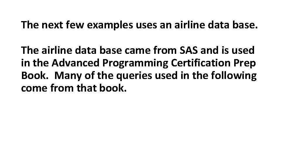 The next few examples uses an airline data base. The airline data base came