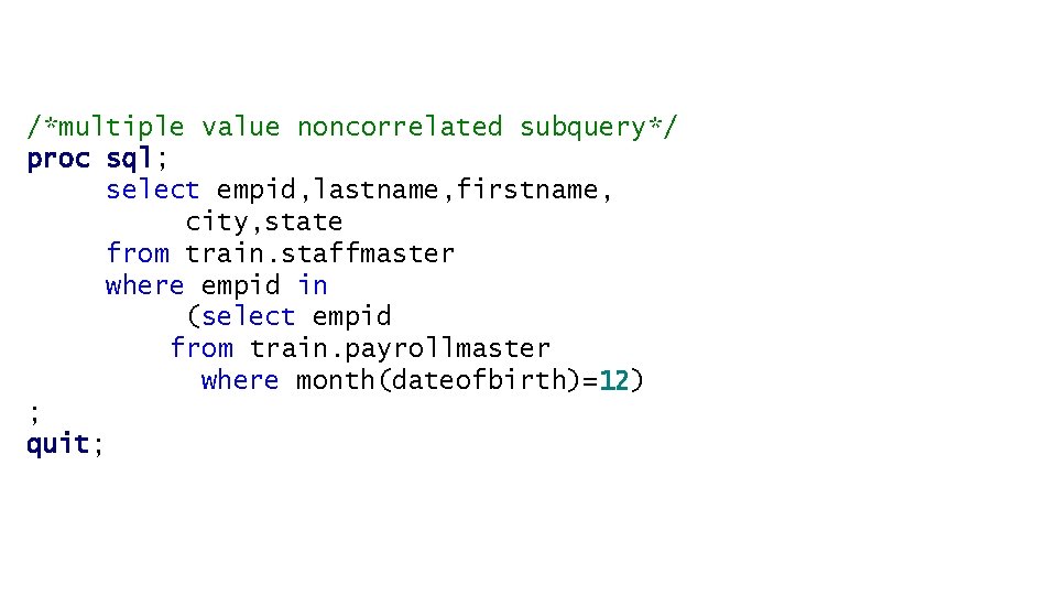 /*multiple value noncorrelated subquery*/ proc sql; select empid, lastname, firstname, city, state from train.