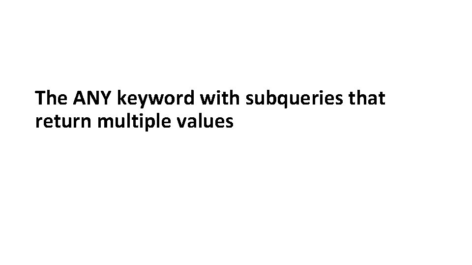 The ANY keyword with subqueries that return multiple values 