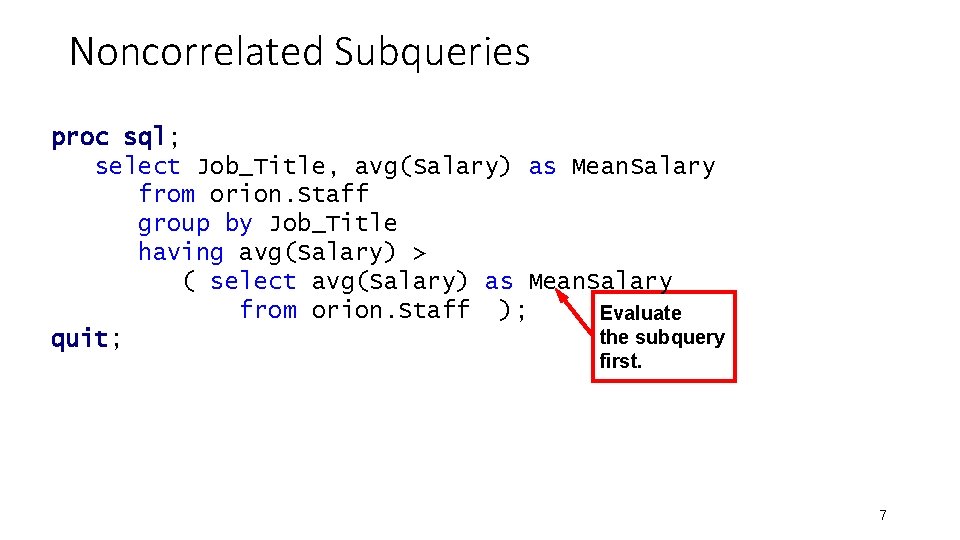 Noncorrelated Subqueries proc sql; select Job_Title, avg(Salary) as Mean. Salary from orion. Staff group