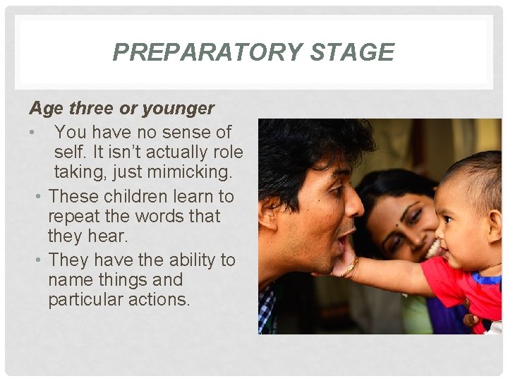 PREPARATORY STAGE Age three or younger • You have no sense of self. It