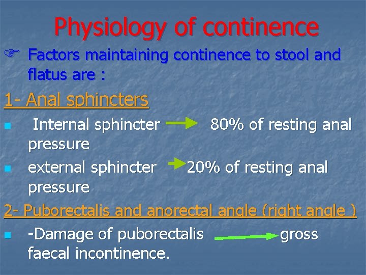 Physiology of continence F Factors maintaining continence to stool and flatus are : 1
