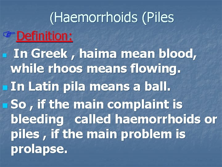 (Haemorrhoids (Piles FDefinition: In Greek , haima mean blood, while rhoos means flowing. n