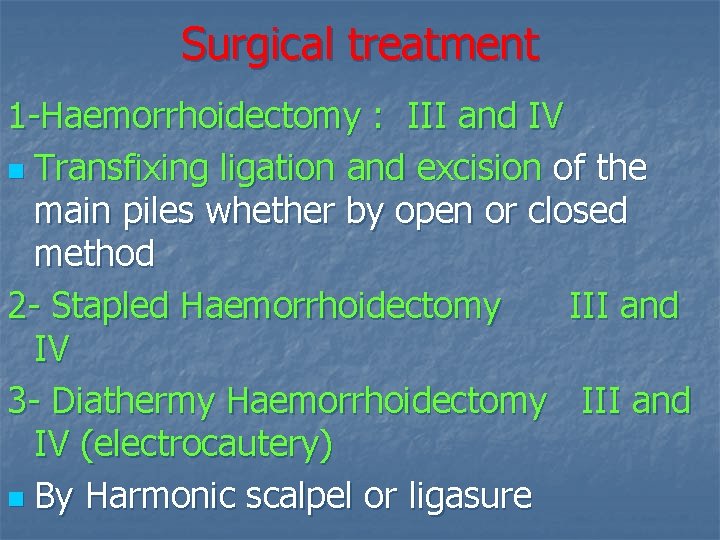Surgical treatment 1 -Haemorrhoidectomy : III and IV n Transfixing ligation and excision of