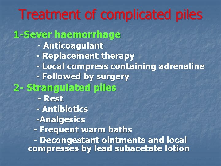 Treatment of complicated piles 1 -Sever haemorrhage - Anticoagulant - Replacement therapy - Local