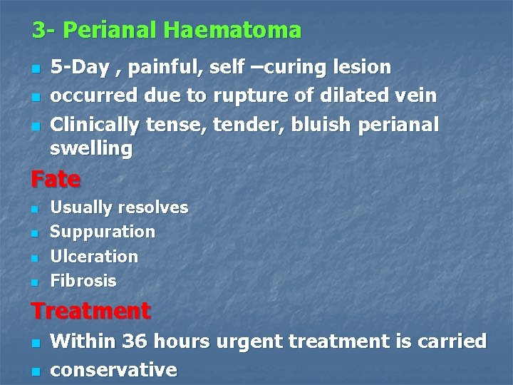3 - Perianal Haematoma n n n 5 -Day , painful, self –curing lesion