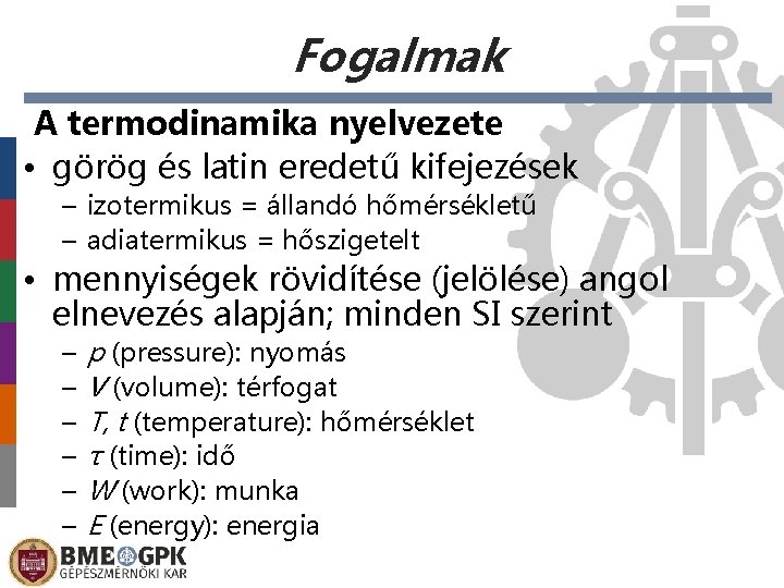 Fogalmak A termodinamika nyelvezete • görög és latin eredetű kifejezések – izotermikus = állandó