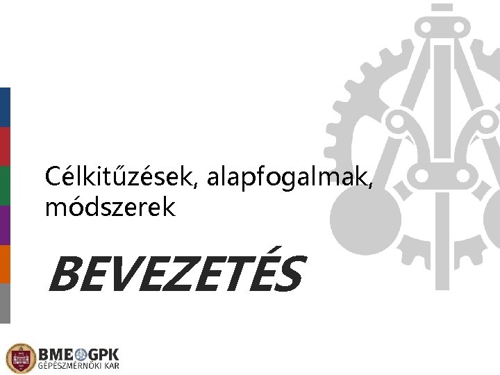 Célkitűzések, alapfogalmak, módszerek BEVEZETÉS 