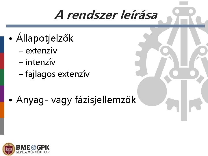 A rendszer leírása • Állapotjelzők – extenzív – intenzív – fajlagos extenzív • Anyag-