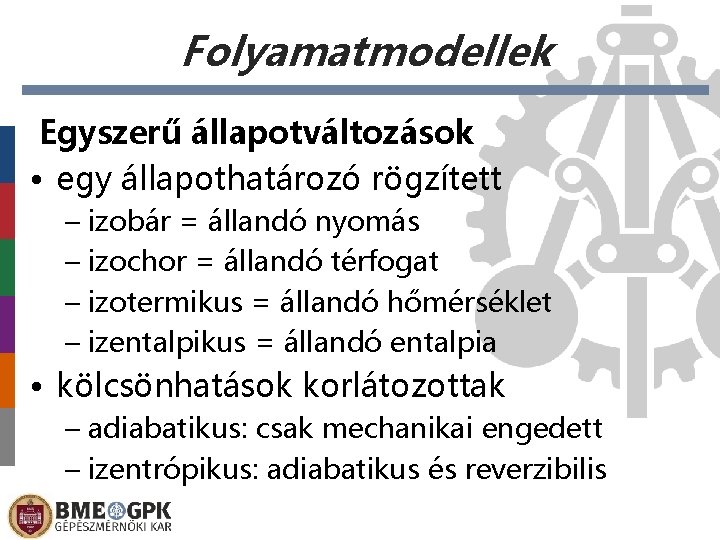 Folyamatmodellek Egyszerű állapotváltozások • egy állapothatározó rögzített – izobár = állandó nyomás – izochor