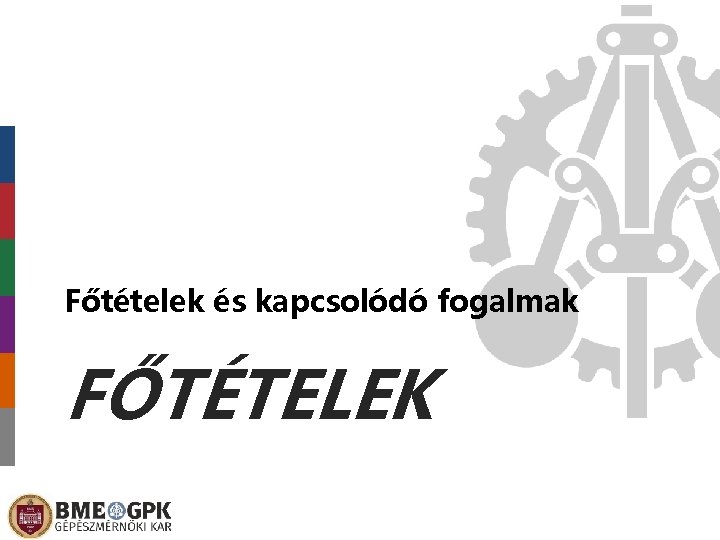 Főtételek és kapcsolódó fogalmak FŐTÉTELEK 