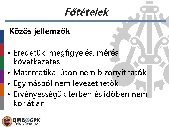 Főtételek Közös jellemzők • Eredetük: megfigyelés, mérés, következetés • Matematikai úton nem bizonyíthatók •